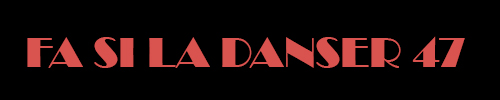 FA SI LA DANSER 47